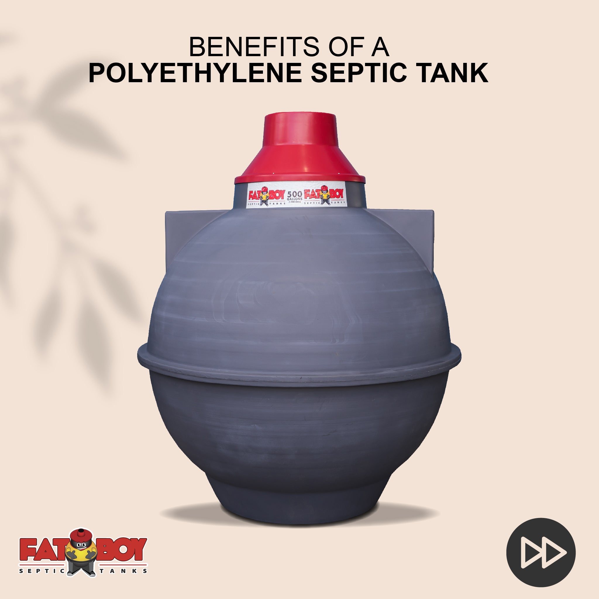 FATBOY Septic Tanks are designed for quick and easy installation, often completed in just a few hours. No matter the weather, FATBOY Septic Tanks enable you to get the job done fast and efficiently- Fatboy 300gal FATBOY Septic Tanks are designed for quick and easy installation, often completed in just a few hours. No matter the weather, FATBOY Septic Tanks enable you to get the job done fast and efficiently- Fatboy 300gal